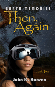 Earth Memories: Then Again, Book Two, by John K. Hansen